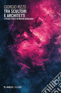 Tra scultori e architetti. L'opera d'arte in Martin Heidegger libro