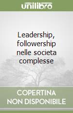 Leadership, followership nelle societa complesse