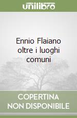 Ennio Flaiano oltre i luoghi comuni libro