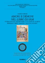 Amori e demoni nel Libro di Sam. Storia di plagi, riscritture e collages in un epos persiano cripto-mazdeo, dal XI al XVII sec. libro