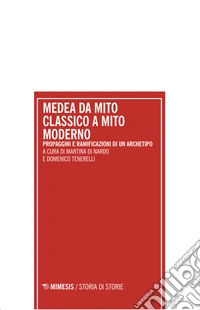 Medea da mito classico a mito moderno. Propaggini e ramificazioni di un archetipo. Atti del Convegno internazionale (Pescara 18-19 dicembre 2023)
