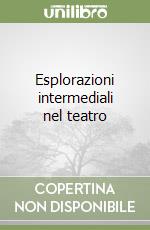 Esplorazioni intermediali nel teatro