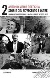 Storie del Novecento e oltre. I giorni che hanno costruito il nostro presente mese per mese. Vol. 2: Da maggio ad agosto libro