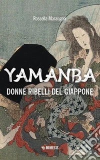 Yamanba. Donne ribelli del Giappone libro