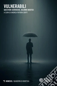 Vulnerabili. Questioni giuridiche, dilemmi bioetici libro
