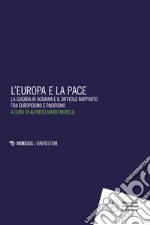 L'Europa e la pace. La guerra in Ucraina e il difficile rapporto tra europeismo e pacifismo libro