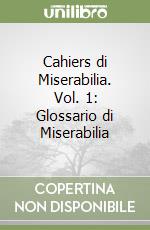 Cahiers di Miserabilia. Vol. 1: Glossario di Miserabilia libro