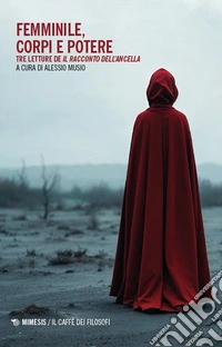 Femminile, corpi e potere. Tre letture de «Il racconto dell'ancella» libro