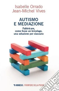 Autismo e mediazione. Fabbricare, come fosse un bricolage, una soluzione per ciascuno libro