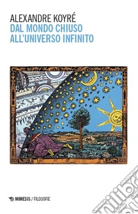 Dal mondo chiuso all'universo infinito libro