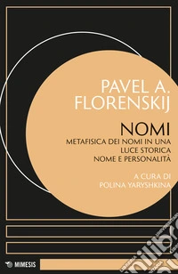 Nomi. Metafisica dei nomi in una luce storica nome e personalità libro