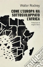 Come l'Europa ha sottosviluppato l'Africa libro