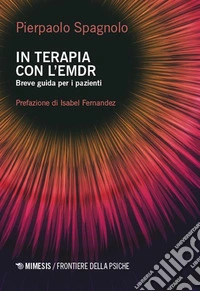 In terapia con l'EMDR. Breve guida per i pazienti libro