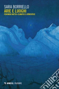 Arie e luoghi. Fenomeni meteo-climatici e atmosfere libro