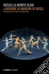 Lavorare ai margini di Hegel. Intermezzi critici della soggettività libro