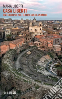 Casa Liberti. Uno sguardo sul teatro greco-romano libro