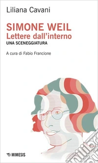 Simone Weil. Lettere dall'interno. Una sceneggiatura libro