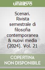 Scenari. Rivista semestrale di filosofia contemporanea & nuovi media (2024). Vol. 21 libro