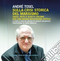 Sulla crisi storica del marxismo. Saggi, note e scritti italiani per una nuova riflessione critica. Ediz. illustrata libro