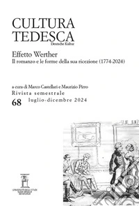 Cultura tedesca (2024). Vol. 68: Effetto Werther. Il romanzo e le forme della sua ricezione (1774-2024) libro