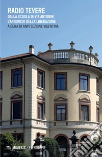 Radio Tevere. Dalla scuola di via Antonini l'annuncio della Liberazione libro