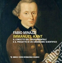 Immanuel Kant, il concetto del trascendentale e il progetto di un umanesimo scientifico libro