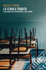 La scuola tradita. Il fallimento del neoliberismo e come uscirne libro