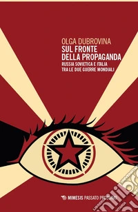 Sul fronte della propaganda. Russia sovietica e Italia tra le due guerre mondiali libro