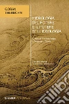 L`ideologia del potere e il potere dell`ideologia