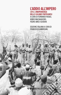 L'addio all'impero. 1975: l'indipendenza delle colonie portoghesi libro