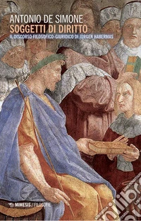Soggetti di diritto. Il discorso filosofico-giuridico di Jurgen Habermas libro