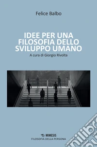 Idee per una filosofia dello sviluppo umano libro