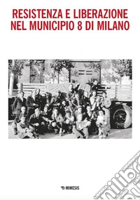 Resistenza e liberazione nel Municipio 8 di Milano libro