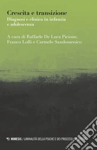 Crescita e transizione. Diagnosi e clinica in infanzia e adolescenza libro