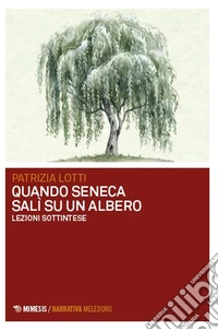 Quando Seneca salì su un albero. Lezioni sottintese libro