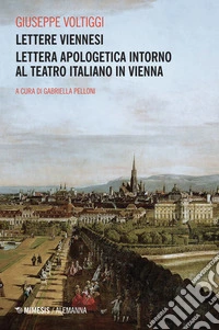 Lettere viennesi. Lettera apologetica intorno al teatro italiano in Vienna libro
