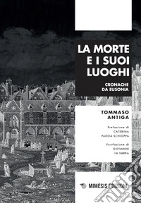 La morte e i suoi luoghi. Cronache da Eusonia libro