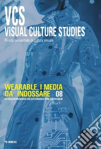 Visual culture studies. Rivista semestrale di cultura visuale. Ediz. italiana e inglese. Vol. 8: Wearable. I media da indossare libro