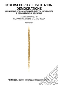Teoria e critica della regolazione sociale. Ediz. italiana e inglese (2024). Vol. 2: Cybersecurity e istituzioni democratiche. Un'indagine interdisciplinare: diritto, informatica e organizzazione aziendale. Fascicolo I libro