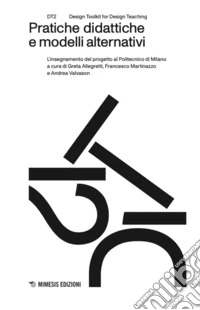 Pratiche didattiche e modelli alternativi. L'insegnamento del progetto al Politecnico di Milano libro