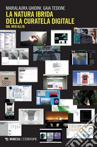 La natura ibrida della curatela digitale. Dal web all'IA libro