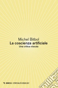 La coscienza artificiale. Una critica vissuta libro