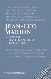 Ripensare il Cartesianesimo di Descartes. Lezioni milanesi per la Cattedra Rotelli libro