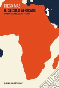 Il secolo africano. La vera ricchezza sono i giovani libro