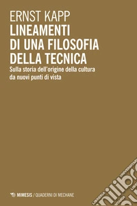 Lineamenti di una filosofia della tecnica. Sulla storia dell'origine della cultura da nuovi punti di vista libro