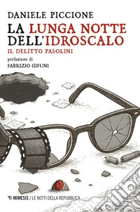 La lunga notte dell'Idroscalo. Il delitto Pasolini libro