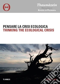 Thaumàzein. Rivista di filosofia (2025). Ediz. multilingue. Vol. 13/1: Pensare la crisi ecologica-Thinking the ecological crisis libro