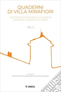 Quaderni di Villa Mirafiori. Dottorato di ricerca in Filosofia Sapienza Università di Roma. Vol. 2 libro