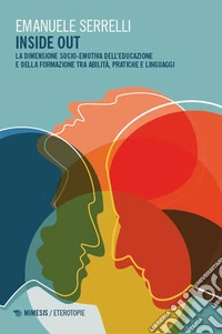 Inside out. La dimensione socio-emotiva dell'educazione e della formazione tra abilità, pratiche e linguaggi libro