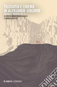 Filosofia e cinema in Aleksandr Sokurov. Passaggi e paesaggi. Vol. 2 libro